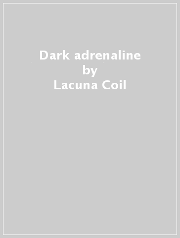 Dark adrenaline - Lacuna Coil