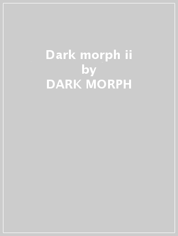 Dark morph ii - DARK MORPH