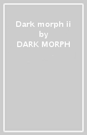 Dark morph ii