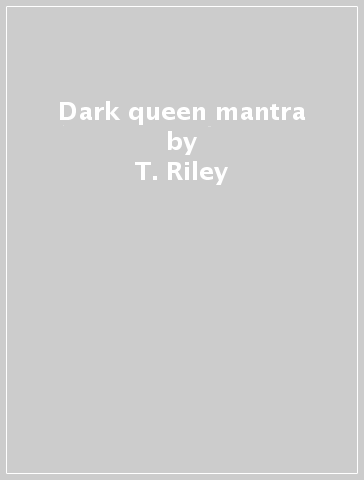 Dark queen mantra - T. Riley