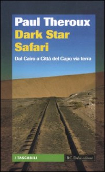 Dark star safari. Dal Cairo a Città del Capo via terra - Paul Theroux