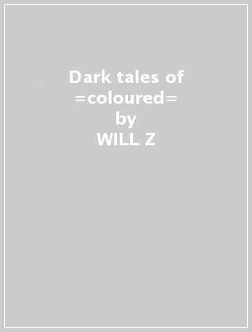 Dark tales of =coloured= - WILL Z