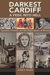 Darkest Cardiff - A Peek into Hell: Injustice, Poverty, and the Exploitation of Women