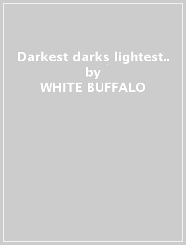 Darkest darks lightest.. - WHITE BUFFALO