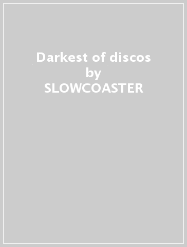 Darkest of discos - SLOWCOASTER