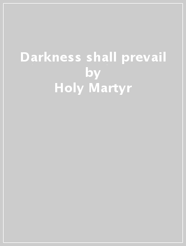 Darkness shall prevail - Holy Martyr