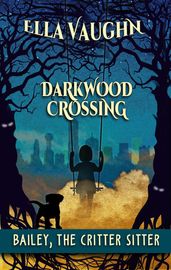 Darkwood Crossing: Bailey the Critter Sitter