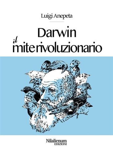 Darwin. Il mite rivoluzionario - Luigi Anepeta
