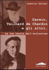 Darwin, Teilhard de Chardin e gli altri. Le tre teorie dell evoluzione