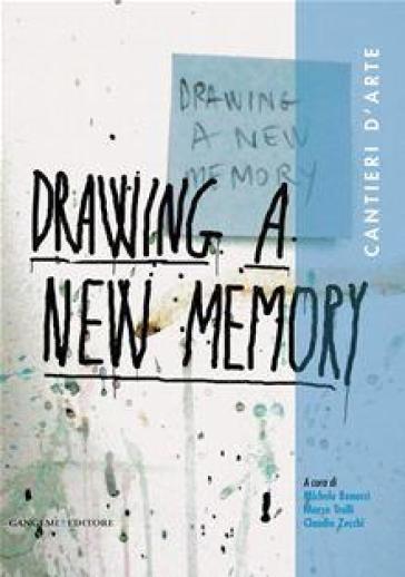 Darwing a new memory. Cantieri d'arte - Michele Benucci - Marco Trulli - Claudio Zecchi