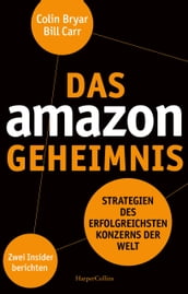 Das Amazon-Geheimnis Strategien des erfolgreichsten Konzerns der Welt. Zwei Insider berichten