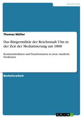 Das Bürgermilitär der Reichsstadt Ulm in der Zeit der Mediatisierung um 1800