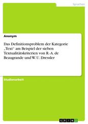 Das Definitionsproblem der Kategorie  Text  am Beispiel der sieben Textualitätskriterien von R.-A. de Beaugrande und W. U. Dressler