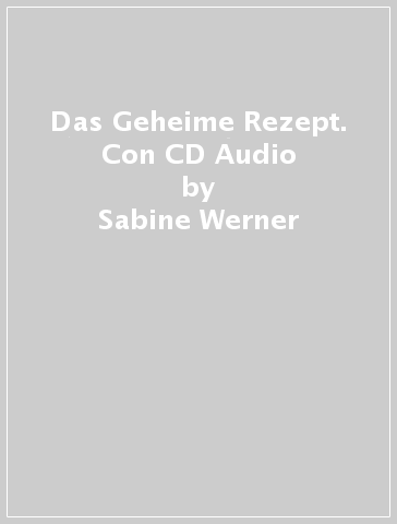 Das Geheime Rezept. Con CD Audio - Sabine Werner | 