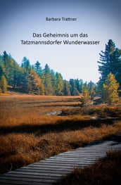 Das Geheimnis um das Tatzmannsdorfer Wunderwasser