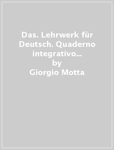 Das. Lehrwerk für Deutsch. Quaderno integrativo LiBES. Per le Scuole superiori. Vol. 1 - Giorgio Motta - Elena Pisani