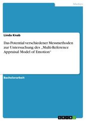 Das Potential verschiedener Messmethoden zur Untersuchung des  Multi-Reference Appraisal Model of Emotion 