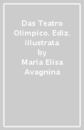 Das Teatro Olimpico. Ediz. illustrata