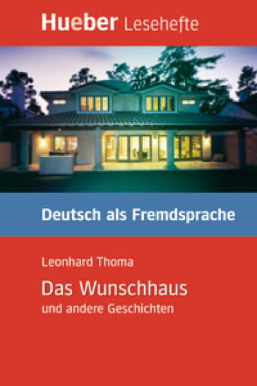 Das Wunschhaus und andere Geschichten. Niveaustufe B1 - Leonhard Thoma