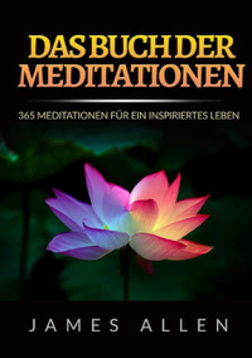 Das buch der meditationen. 365 meditationen fur ein inspiriertes Leben - James Allen