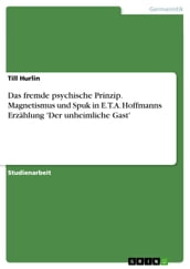Das fremde psychische Prinzip. Magnetismus und Spuk in E.T.A. Hoffmanns Erzählung  Der unheimliche Gast 