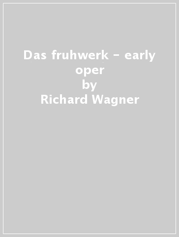 Das fruhwerk - early oper - Richard Wagner