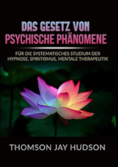 Das gesetz von psychische phanomene. Fur die systematisches studium der hypnose, spiritismus, mentale therapeutik