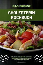 Das große Cholesterin Kochbuch: 200 leckere und gesunde Rezepte zur Senkung des Cholesterinspiegels inkl. Nährwertangaben