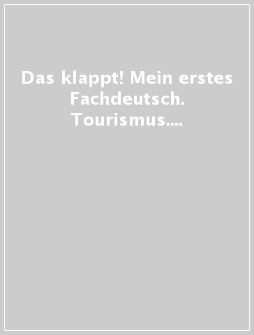 Das klappt! Mein erstes Fachdeutsch. Tourismus. Per il biennio delle Scuole superiori. Con ebook. Con espansione online