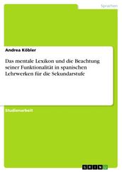 Das mentale Lexikon und die Beachtung seiner Funktionalität in spanischen Lehrwerken für die Sekundarstufe