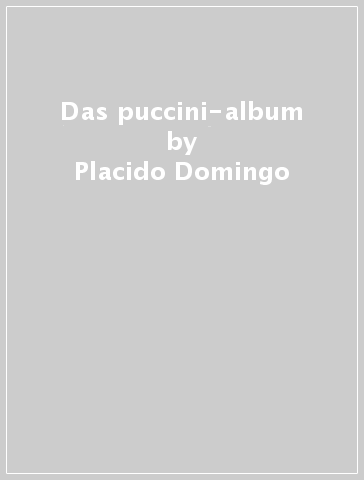 Das puccini-album - Placido Domingo - Elina Garanca - Jonas Kaufmann