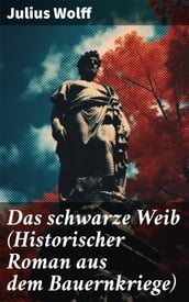 Das schwarze Weib (Historischer Roman aus dem Bauernkriege)