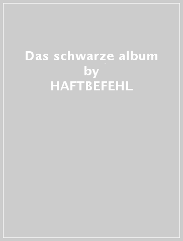 Das schwarze album - HAFTBEFEHL
