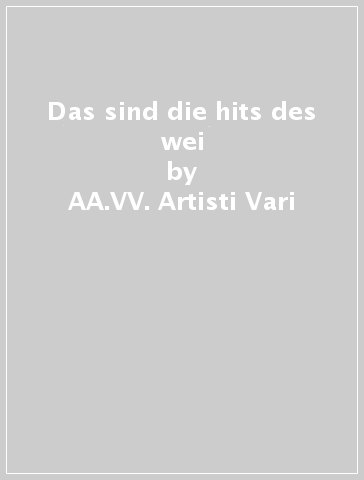 Das sind die hits des wei - AA.VV. Artisti Vari