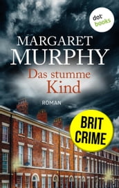 Das stumme Kind: Brit Crime - Psychospannung für Fans von Val McDermid