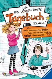 Das ungeheimste Tagebuch der Welt!, Band 1: Wie mein bescheuerter Bruder Klassensprecher in meiner Klasse wurde