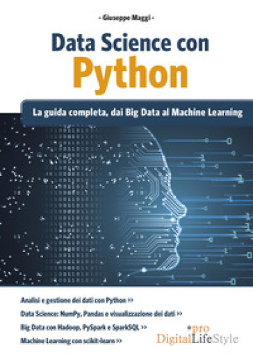 Data Science con Python. La guida completa, dai Big Data al Machine Learning - Giuseppe Maggi