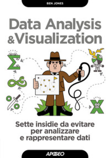 Data analysis & visualization. Sette insidie da evitare per analizzare e rappresentare dati - Ben Jones