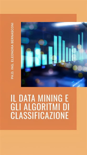 Il Data mining e gli algoritmi di classificazione - Eleonora Bernasconi