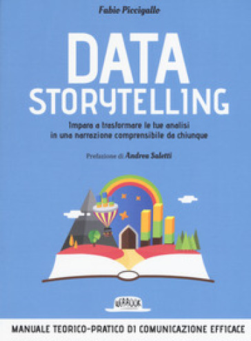 Data storytelling. Impara a trasformare le tue analisi in una narrazione comprensibile da chiunque - Fabio Piccigallo