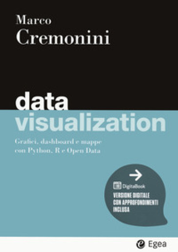 Data visualization. Grafici, dashboard e mappe con Python, R e Open Data. Con Digitabook - Marco Cremonini