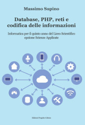 Database, PHP, reti e codifica delle informazioni. Per il 5° anno delle Scuole superiori