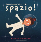 Datemi un po  di... spazio! Ediz. a colori