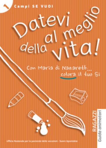 Datevi al meglio della vita! Ragazzi. Guida animatori - Fabio Villani - Letizia Molesti