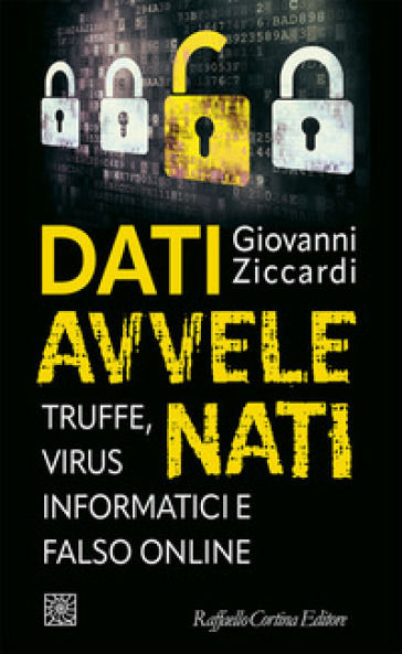 Dati avvelenati. Truffe, virus informatici e falso online - Giovanni Ziccardi