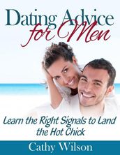 Dating Advice for Men: Learn the Right Signals to Land the Hot Chick