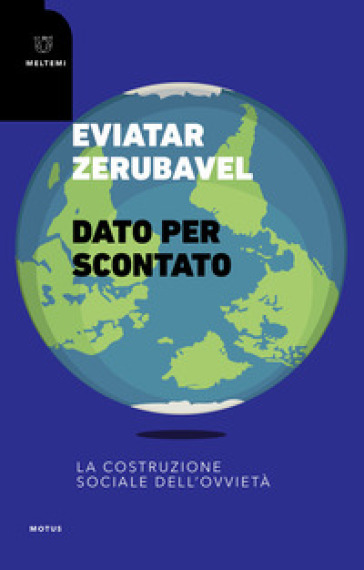 Dato per scontato. La costruzione sociale dell'ovvietà - Eviatar Zerubavel | Manisteemra.org