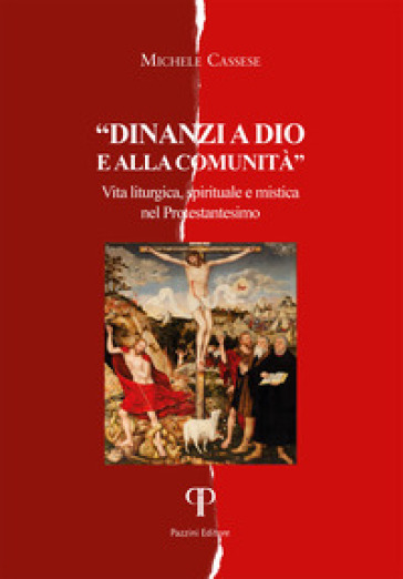 Davanti a Dio e alla comunità. Vita liturgica, spirituale e mistica nel Protestantesimo - Michele Cassese