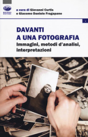 Davanti a una fotografia. Immagini, metodi d analisi, interpretazioni