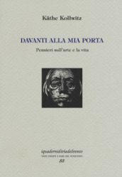 Davanti alla mia porta. Pensieri sull arte e la vita. Ediz. numerata